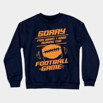 Sorry For What I Said During The Football Game Crewneck Sweatshirt Official Football Merch