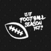 Is It Football Season Yet Crewneck Sweatshirt Official Football Merch