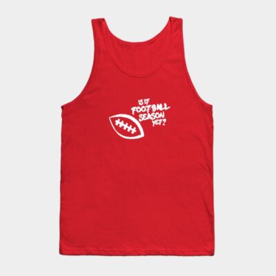 Is It Football Season Yet Tank Top Official Football Merch