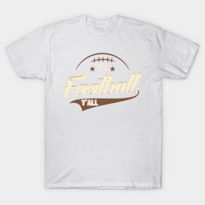 Its Football Yall T-Shirt Official Football Merch