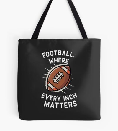 Football Where Every Inch Matters Tote Bag Official Football Merch