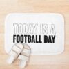 Today Is A Football Day Saying Statement Bath Mat Official Football Merch