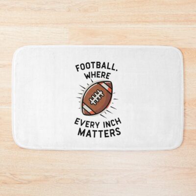 Football Where Every Inch Matters Bath Mat Official Football Merch