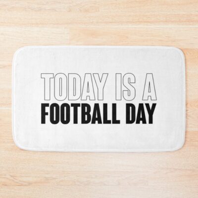 Today Is A Football Day Saying Statement Bath Mat Official Football Merch